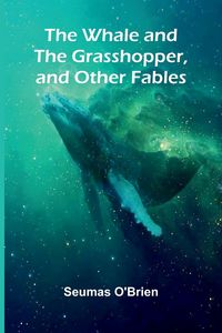 Produktbild: The Whale And The Grasshopper, And Other Fables