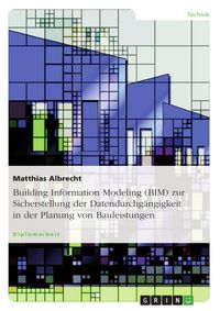 Produktbild: Building Information Modeling (BIM) zur Sicherstellung der Datendurchg&auml;ngigkeit in der Planung von Bauleistungen