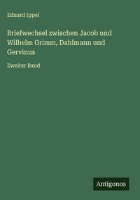 Produktbild: Briefwechsel zwischen Jacob und Wilhelm Grimm, Dahlmann und Gervinus