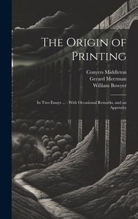 Produktbild: The Origin of Printing: In Two Essays ...: With Occasional Remarks, and an Appendix