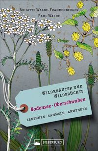 Bild vom Artikel Wildkräuter und Wildfrüchte Bodensee Oberschwaben vom Autor Brigitte Walde-Frankenberger