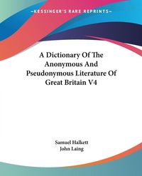 Produktbild: A Dictionary Of The Anonymous And Pseudonymous Literature Of Great Britain V4