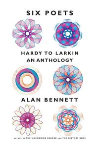 Bild vom Artikel Six Poets: Hardy to Larkin: An Anthology vom Autor Alan Bennett