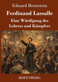 Produktbild: Ferdinand Lassalle: Eine W&uuml;rdigung des Lehrers und K&auml;mpfers