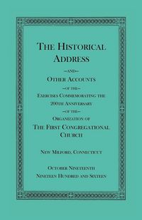 Produktbild: The Historical Address and Other Accounts of the Exercises Commemorating the 200th Anniversary of the Organization of the First Congregational Church,