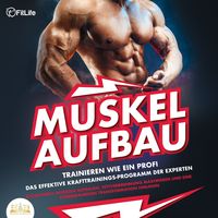 Produktbild: MUSKELAUFBAU - Trainieren wie ein Profi: Das effektive Krafttrainingsprogramm der Experten - Blitzschnell Muskeln aufbauen, Fettverbrennung maximieren und eine atemberaubende Transformation hinlegen