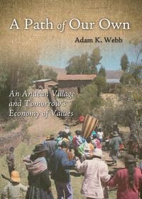 Produktbild: A Path of Our Own: An Andean Village and Tomorrow's Economy of Values