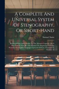 Produktbild: A Complete And Universal System Of Stenography, Or Short-hand