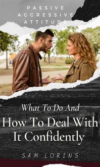 Produktbild: Passive Aggressive Attitude What to Do and How to Deal with It Confidently