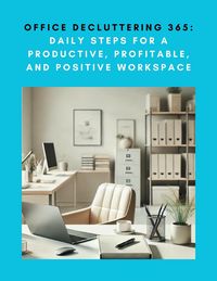 Produktbild: Office Decluttering 365: Daily Steps for a Productive, Profitable, and Positive Workspace