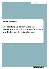 Produktbild: Beobachtung und Beurteilung im Assessment Center, das Kovariationsmodell von Kelley und Sensation Seeking