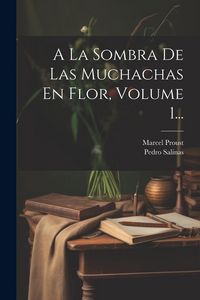 Produktbild: A La Sombra De Las Muchachas En Flor, Volume 1...