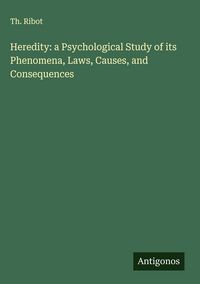 Produktbild: Heredity: a Psychological Study of its Phenomena, Laws, Causes, and Consequences