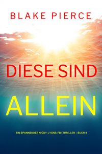 Produktbild: Diese sind allein (Ein spannender Nicky-Lyons-FBI-Thriller - Buch 4)