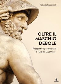 Produktbild: Oltre il maschio debole. Prospettive per ritrovare la 'via del guerriero'