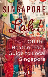 Produktbild: Singapore Lah!: Off the Beaten Track Guide to Local Singapore
