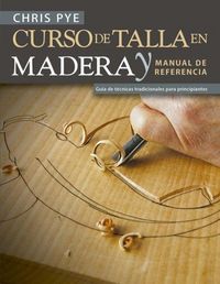 Produktbild: Curso de talla en madera y manual de referencia : gu&iacute;a de t&eacute;cnicas tradicionales para principiantes