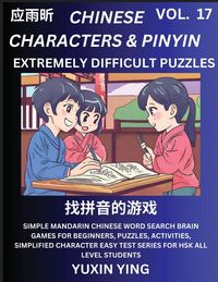 Produktbild: Extremely Difficult Level Chinese Characters & Pinyin (Part 17) -Mandarin Chinese Character Search Brain Games for Beginners, Puzzles, Activities, Simplified Character Easy Test Series for HSK All Level Students
