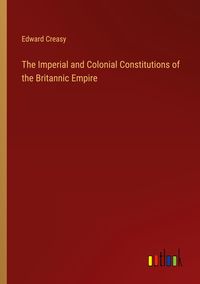 Produktbild: The Imperial and Colonial Constitutions of the Britannic Empire