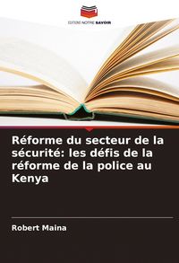 Produktbild: R&eacute;forme du secteur de la s&eacute;curit&eacute;: les d&eacute;fis de la r&eacute;forme de la police au Kenya