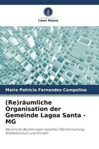 Produktbild: (Re)r&auml;umliche Organisation der Gemeinde Lagoa Santa - MG