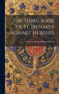 Produktbild: The Third Book of St. Irenaeus Against Heresies