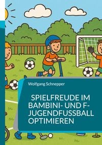 Produktbild: Spielfreude im Bambini- und F-Jugendfu&szlig;ball optimieren