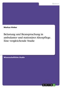 Produktbild: Belastung und Beanspruchung in ambulanter und station&auml;rer Altenpflege. Eine vergleichende Studie