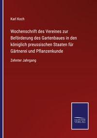 Produktbild: Wochenschrift des Vereines zur Bef&ouml;rderung des Gartenbaues in den k&ouml;niglich preussischen Staaten f&uuml;r G&auml;rtnerei und Pflanzenkunde