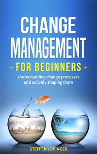 Produktbild: Change Management for Beginners: Understanding Change Processes and Actively Shaping Them