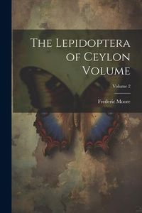 Produktbild: The Lepidoptera of Ceylon Volume; Volume 2