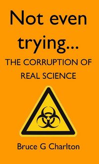 Produktbild: Not Even Trying: The Corruption of Real Science