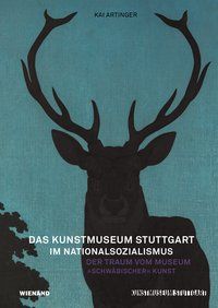 Produktbild: Das Kunstmuseum Stuttgart im Nationalsozialismus. Der Traum vom Museum &raquo;schw&auml;bischer&laquo; Kunst