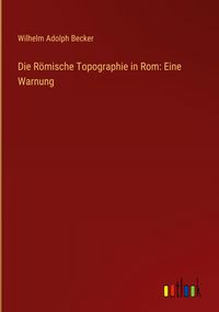 Produktbild: Die R&ouml;mische Topographie in Rom: Eine Warnung
