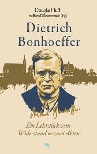 Produktbild: Dietrich Bonhoeffer: Ein Lehrst&uuml;ck vom Widerstand in zwei Akten