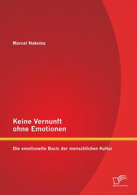 Produktbild: Keine Vernunft ohne Emotionen: Die emotionelle Basis der menschlichen Kultur
