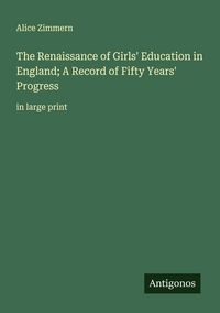 Produktbild: The Renaissance of Girls' Education in England; A Record of Fifty Years' Progress