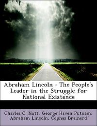 Produktbild: Nott, C: Abraham Lincoln : The People's Leader in the Strugg