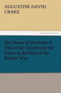 Produktbild: The House of Walderne A Tale of the Cloister and the Forest in the Days of the Barons' Wars