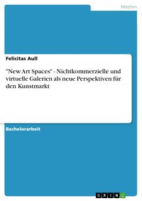 Produktbild: "New Art Spaces" - Nichtkommerzielle und virtuelle Galerien als neue Perspektiven f&uuml;r den Kunstmarkt