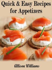 Produktbild: Quick & Easy Recipes for Appetizers (Quick and Easy Recipes, #6)