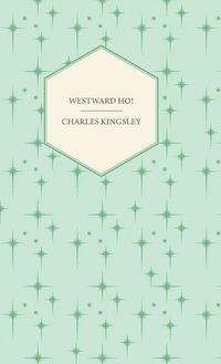 Produktbild: Westward Ho! - Or, The Voyages and Adventures of Sir Amyas Leigh, Knight of Burrough in the County of Devon
