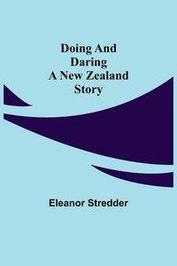 Produktbild: Doing and Daring A New Zealand Story