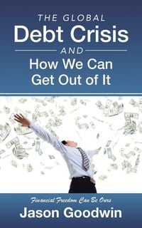 Produktbild: The Global Debt Crisis and How We Can Get Out of It