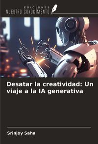 Produktbild: Desatar la creatividad: Un viaje a la IA generativa