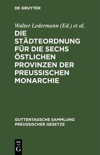 Produktbild: Die St&auml;dteordnung f&uuml;r die sechs &ouml;stlichen Provinzen der Preussischen Monarchie