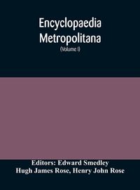 Produktbild: Encyclopaedia Metropolitana; Or, Universal Dictionary Of Knowledge; On An Original Plan, Projected By The Late Samual Taylor Coleridge; Comprising The