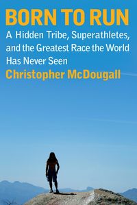 Bild vom Artikel Born to Run: A Hidden Tribe, Superathletes, and the Greatest Race the World Has Never Seen vom Autor Christopher McDougall