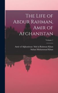 Produktbild: The Life of Abdur Rahman, Amir of Afghanistan; Volume 1
