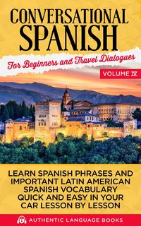 Produktbild: Conversational Spanish for Beginners and Travel Dialogues Volume IV: Learn Spanish Phrases And Important Latin American Spanish Vocabulary Quickly And